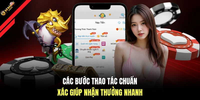 Các bước thao tác chuẩn xác giúp nhận thưởng nhanh