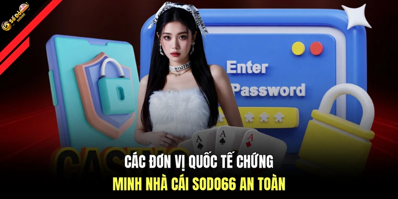 Các đơn vị quốc tế chứng minh nhà cái SODO66 an toàn