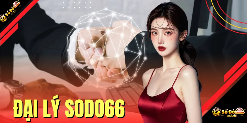 Đại Lý SODO66 - Khám Phá Cơ Chế Hợp Tác Và Quyền Lợi