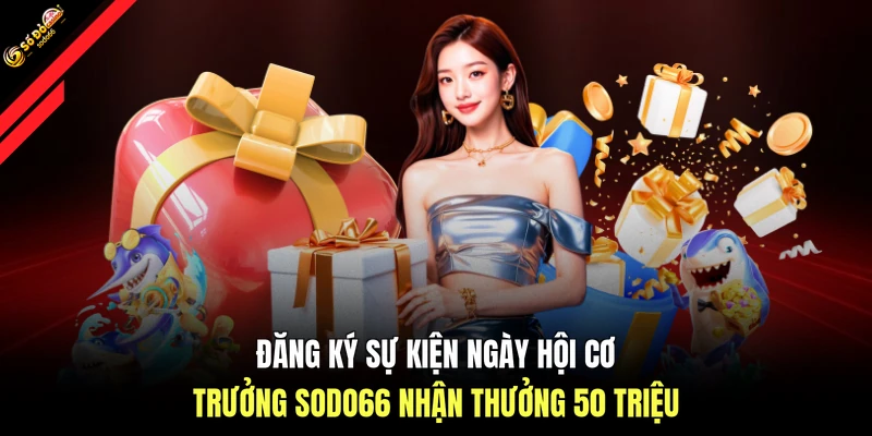 Đăng ký sự kiện ngày hội cơ trưởng SODO66 nhận thưởng 50 triệu 