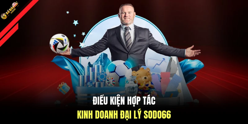 Điều kiện hợp tác kinh doanh đại lý SODO66