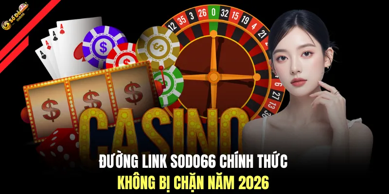 Đường link SODO66 chính thức không bị chặn năm 2026