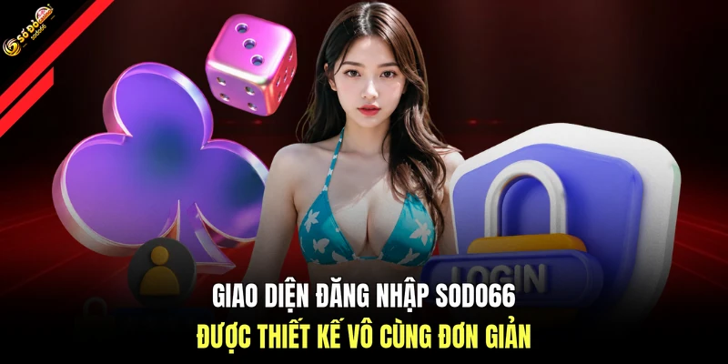 Giao diện đăng nhập SODO66 được thiết kế vô cùng đơn giản