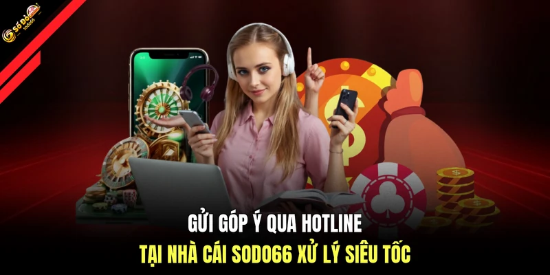 Gửi góp ý qua hotline tại nhà cái SODO66 xử lý siêu tốc
