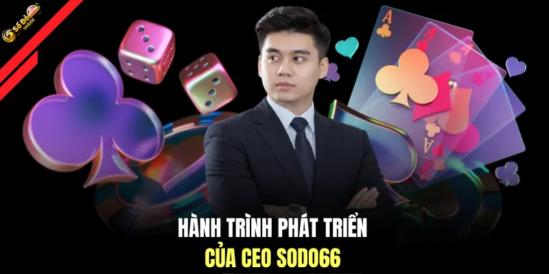 Hành trình phát triển của CEO SODO66