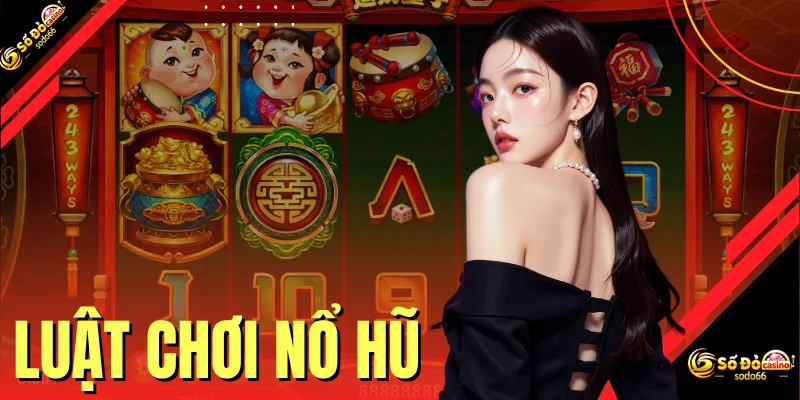 Luật Chơi Nổ Hũ - Quy Tắc Bắt Đầu Giải Trí Cho Tân Binh