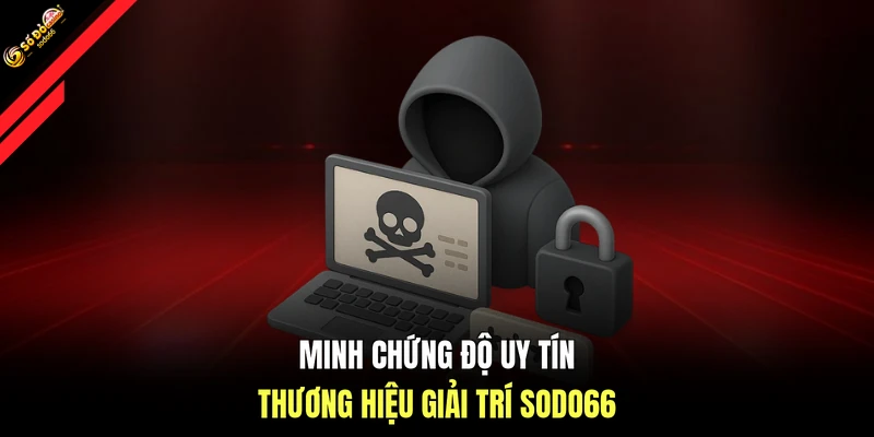 Minh chứng độ uy tín thương hiệu giải trí SODO66