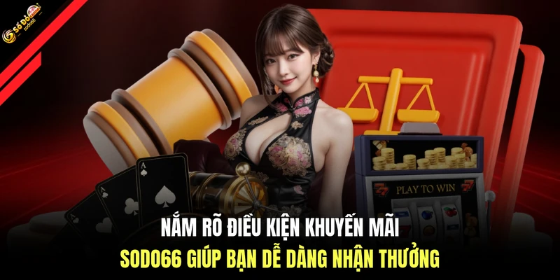 Nắm rõ điều kiện khuyến mãi SODO66 giúp bạn dễ dàng nhận thưởng