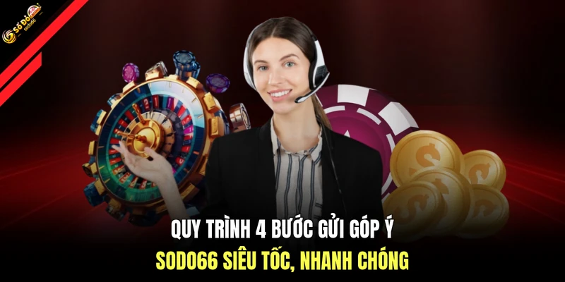 Quy trình 4 bước gửi góp ý SODO66 siêu tốc, nhanh chóng