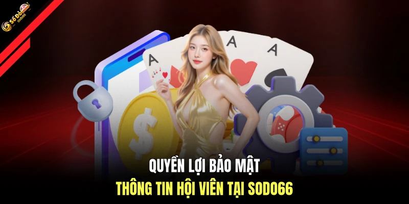 Quyền lợi bảo mật thông tin hội viên tại SODO66