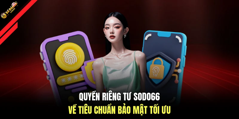 Quyền riêng tư SODO66 về tiêu chuẩn bảo mật tối ưu