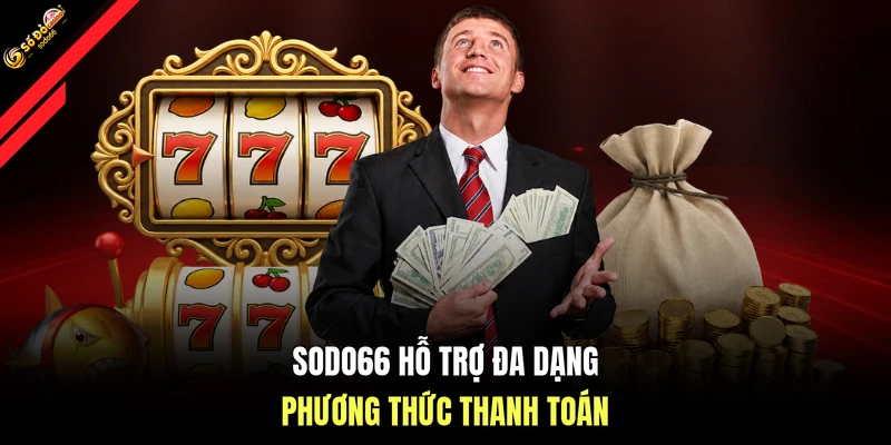 SODO66 hỗ trợ đa dạng phương thức thanh toán