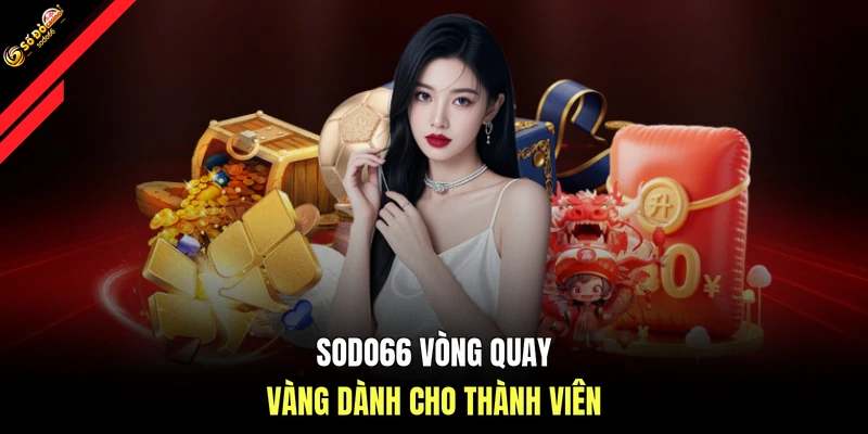 SODO66 vòng quay vàng dành cho thành viên