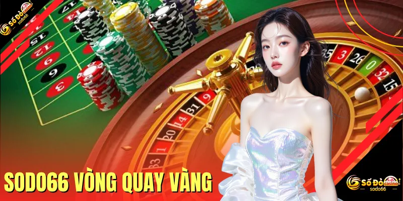 SODO66 Vòng Quay Vàng Trao Tặng 1000+ Phần Quà Giá Trị Cao