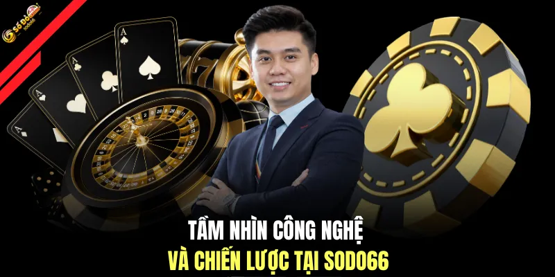 Tầm nhìn công nghệ và chiến lược tại SODO66
