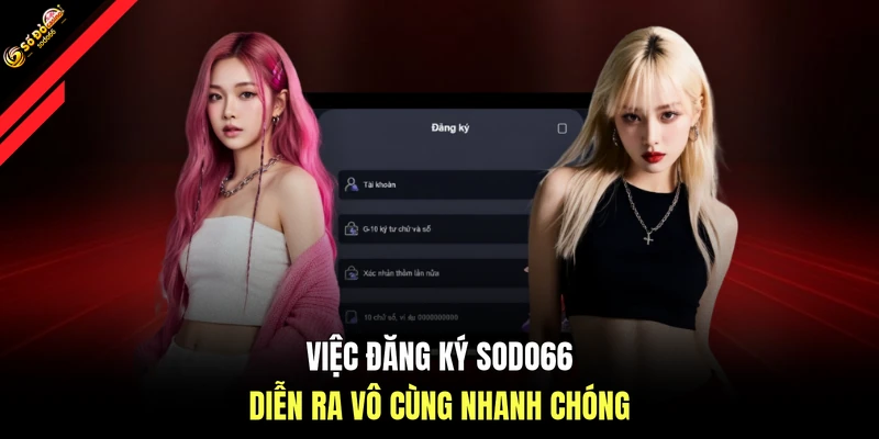 Việc đăng ký SODO66 diễn ra vô cùng nhanh chóng
