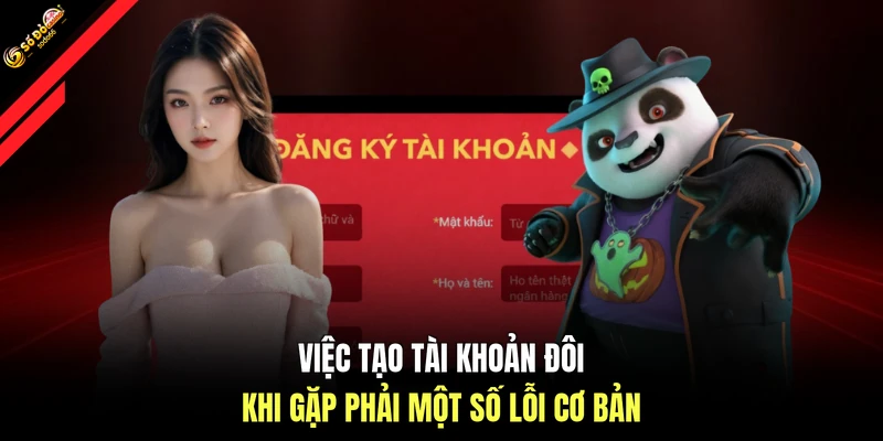 Việc tạo tài khoản đôi khi gặp phải một số lỗi cơ bản